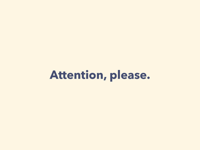 Attention, please.
