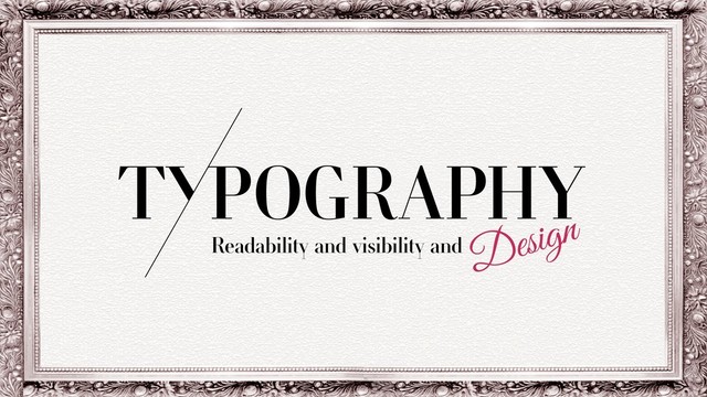 Readability and visibility and Design
