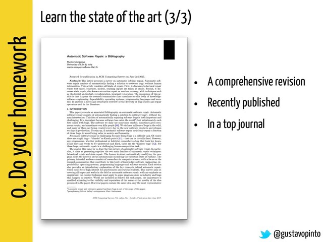 0. Do your homework
Learn the state of the art (3/3)
@gustavopinto
• A comprehensive revision
• Recently published
• In a top journal
