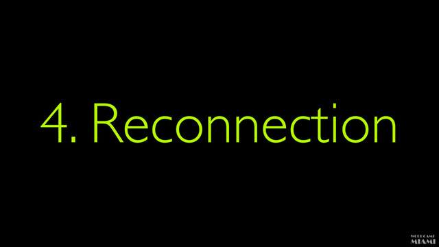 4. Reconnection
