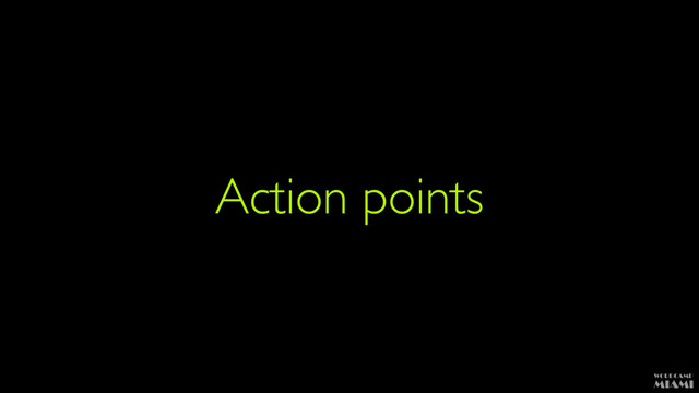 Action points
