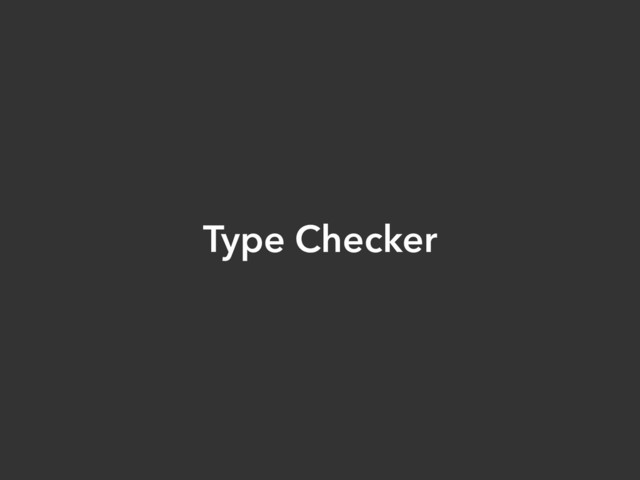 Type Checker
