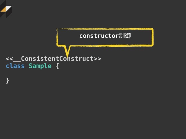 <<__ConsistentConstruct>>
class Sample {
}
constructor੍ޚ
