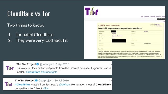 Cloudﬂare vs Tor
Two things to know:
1. Tor hated Cloudﬂare
2. They were very loud about it
