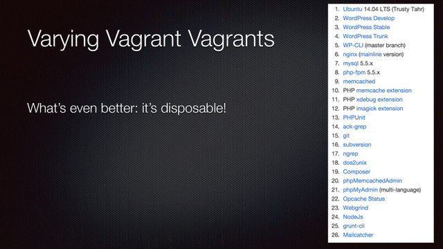 Varying Vagrant Vagrants
What’s even better: it’s disposable!
