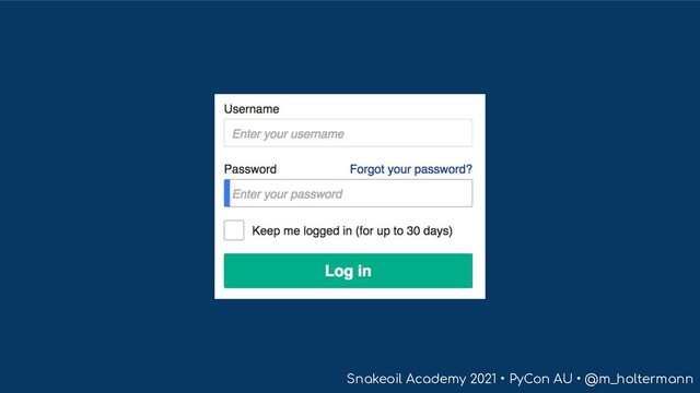Snakeoil Academy 2021 • PyCon AU • @m_holtermann
