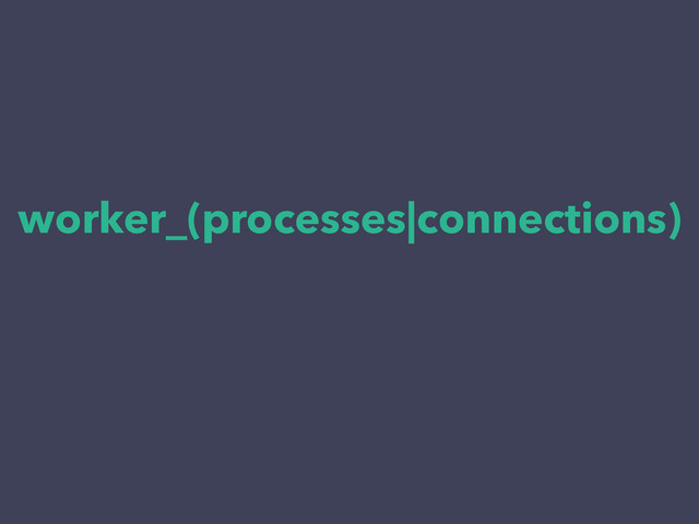 worker_(processes|connections)

