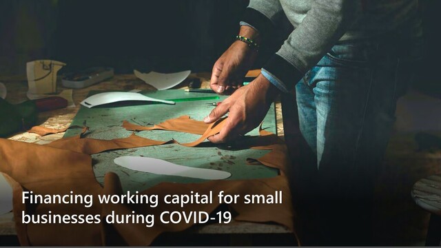 Financing working capital for small
businesses during COVID-19
