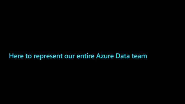 Here to represent our entire Azure Data team
