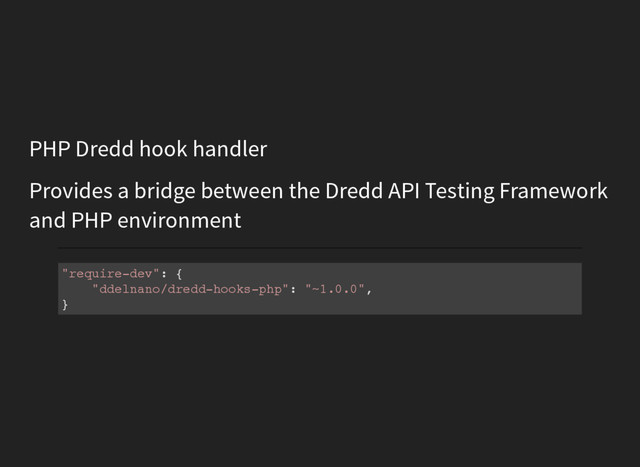 PHP Dredd hook handler
Provides a bridge between the Dredd API Testing Framework
and PHP environment
"
r
e
q
u
i
r
e
-
d
e
v
"
: {
"
d
d
e
l
n
a
n
o
/
d
r
e
d
d
-
h
o
o
k
s
-
p
h
p
"
: "
~
1
.
0
.
0
"
,
}
