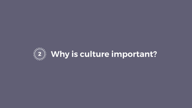 2 Why is culture important?
