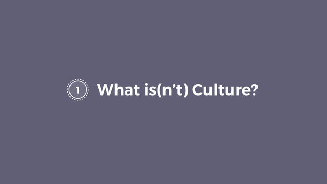 1 What is(n’t) Culture?
