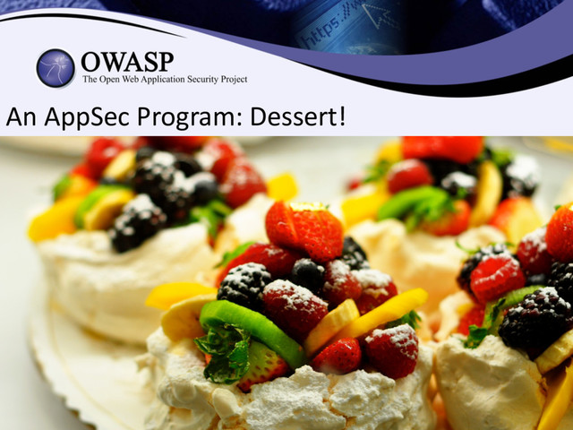 An AppSec Program: Dessert!
