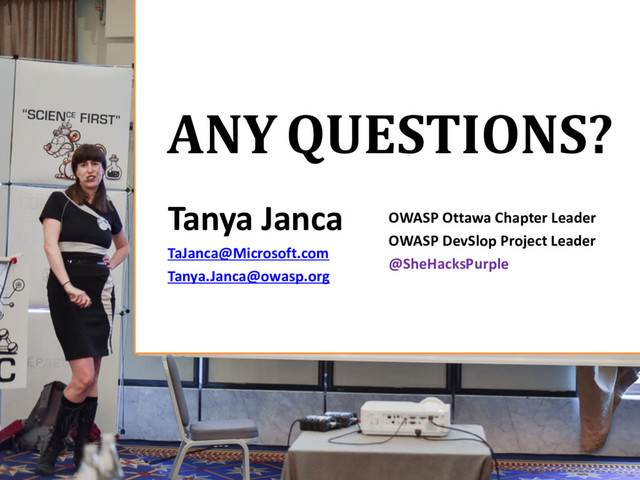 ANY QUESTIONS?
OWASP Ottawa Chapter Leader
OWASP DevSlop Project Leader
@SheHacksPurple
Tanya Janca
TaJanca@Microsoft.com
Tanya.Janca@owasp.org
