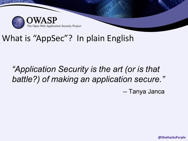 What is “AppSec”? In plain English
@SheHacksPurple

