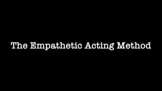 The Empathetic Acting Method
