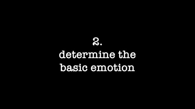 2.
determine the
basic emotion
