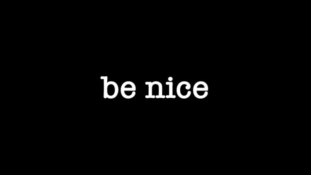 be nice
