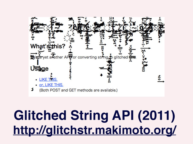 Glitched String API (2011)!
http://glitchstr.makimoto.org/
