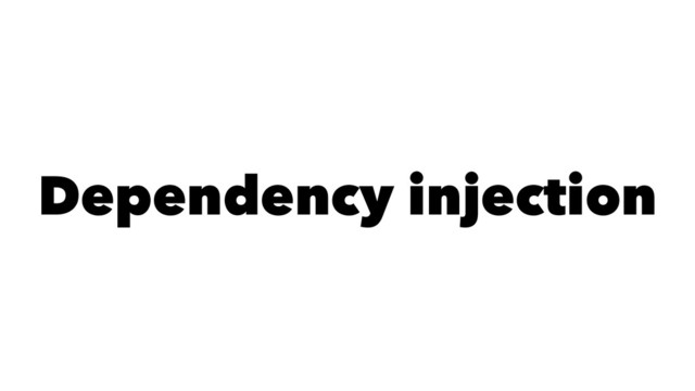Dependency injection
