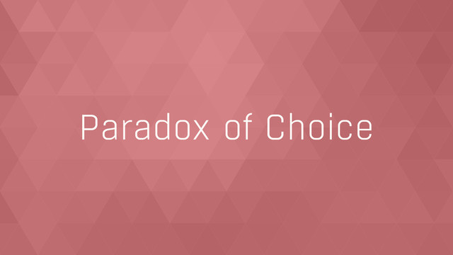 Paradox of Choice
