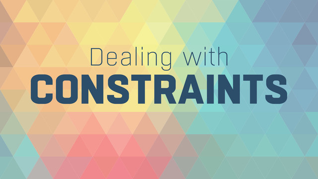 CONSTRAINTS
Dealing with
