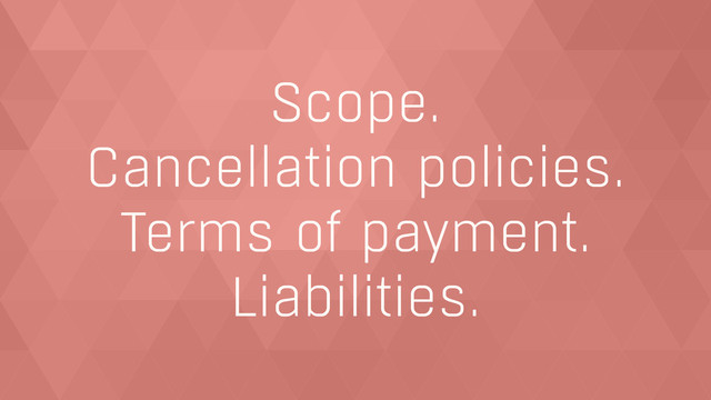 Scope.
Cancellation policies.
Terms of payment.
Liabilities.
