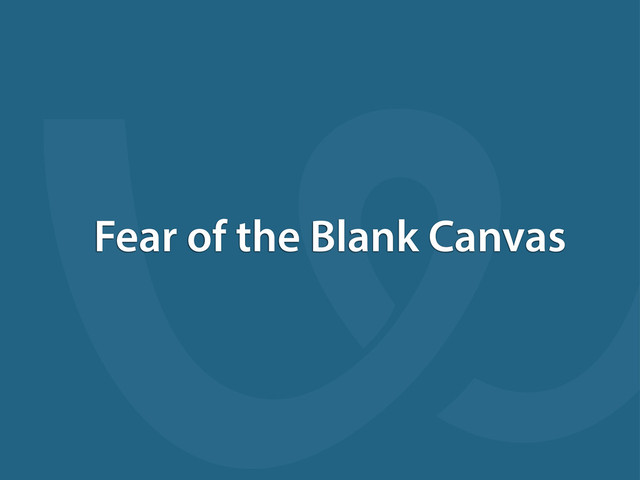 Fear of the Blank Canvas
