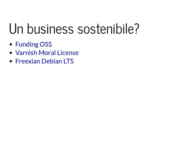 Un business sostenibile?
Funding OSS
Varnish Moral License
Freexian Debian LTS
