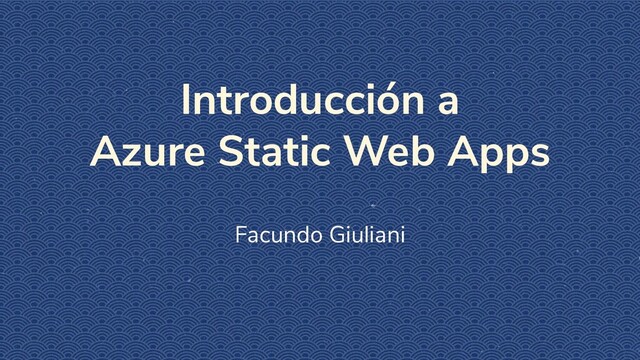 Introducción a
Azure Static Web Apps
Facundo Giuliani
