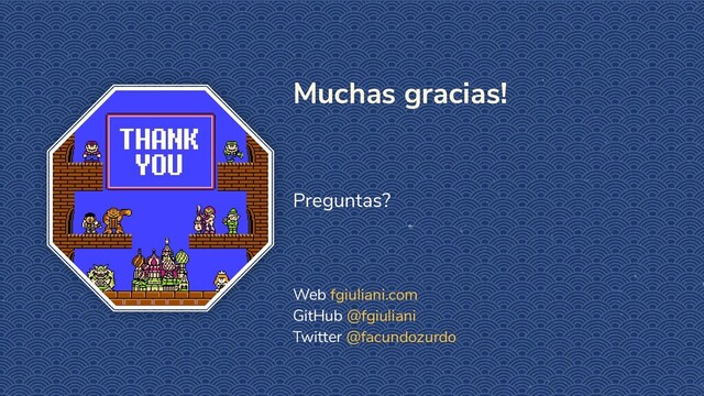 Muchas gracias!
Preguntas?
Web fgiuliani.com
GitHub @fgiuliani
Twitter @facundozurdo
