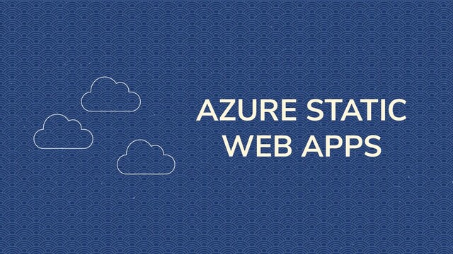 AZURE STATIC
WEB APPS
