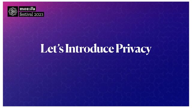 Let’s Introduce Privacy
