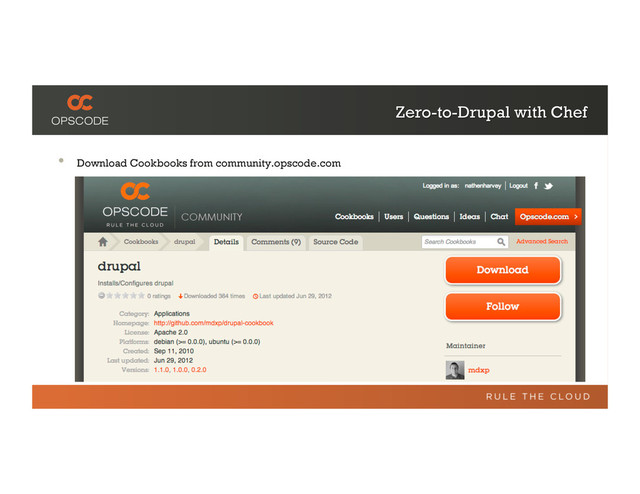 Zero-to-Drupal with Chef
•  Download Cookbooks from community.opscode.com
