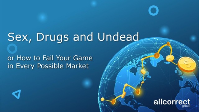 Sex, Drugs and Undead
or How to Fail Your Game
in Every Possible Market
