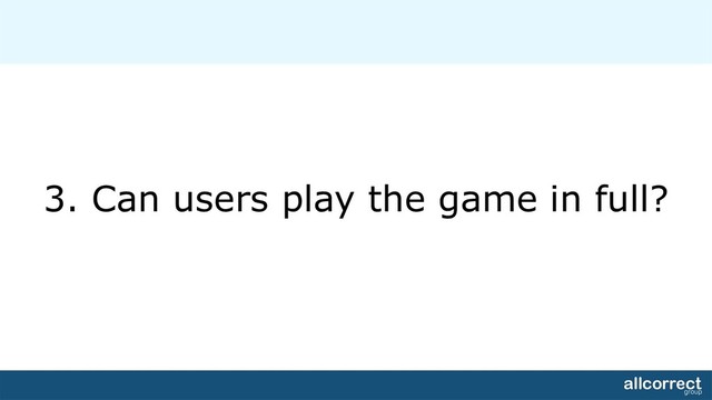 3. Can users play the game in full?
