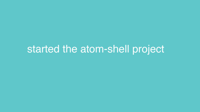 started the atom-shell project
