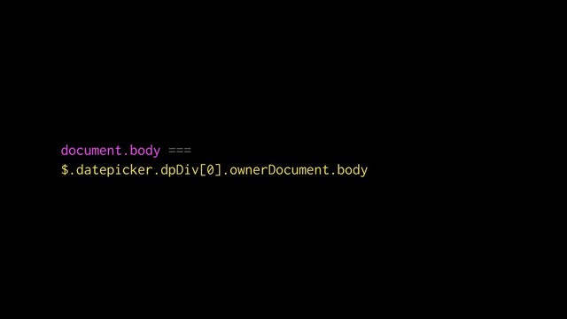 document.body ===  
$.datepicker.dpDiv[0].ownerDocument.body
