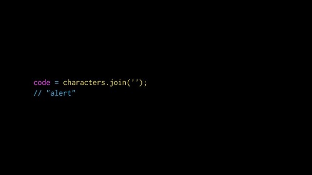 code = characters.join('');
// "alert"
