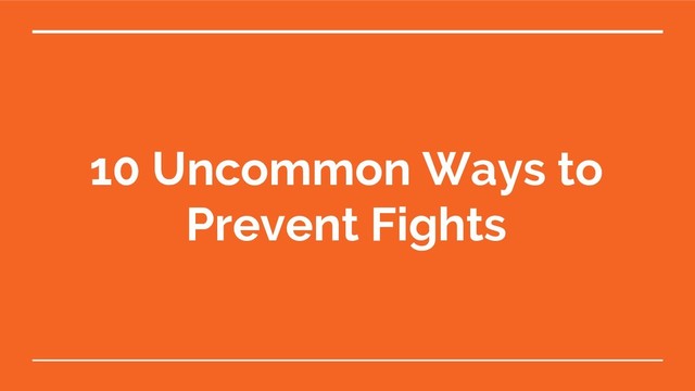10 Uncommon Ways to
Prevent Fights
