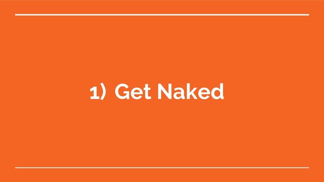1) Get Naked
