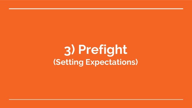 3) Prefight
(Setting Expectations)

