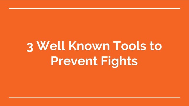 3 Well Known Tools to
Prevent Fights
