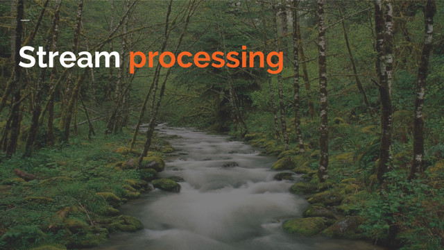 Stream processing
