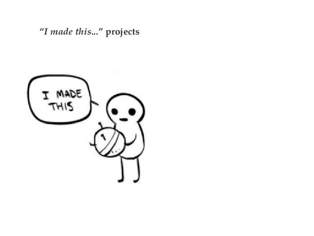 “I made this...” projects
