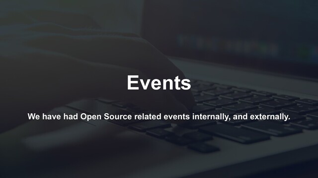 We have had Open Source related events internally, and externally.
Events
