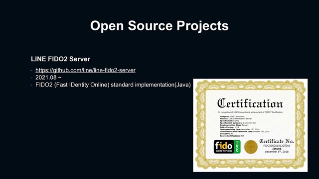 Open Source Projects
LINE FIDO2 Server
- https://github.com/line/line-fido2-server
- 2021.08 ~
- FIDO2 (Fast IDentity Online) standard implementation(Java)
