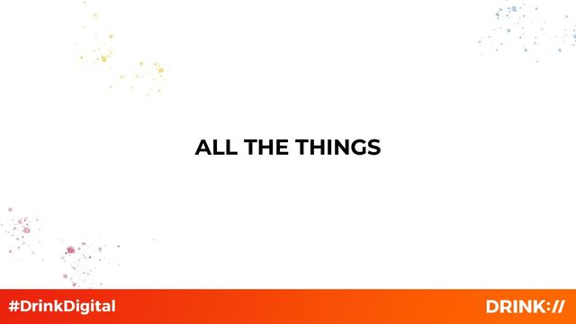 ALL THE THINGS
