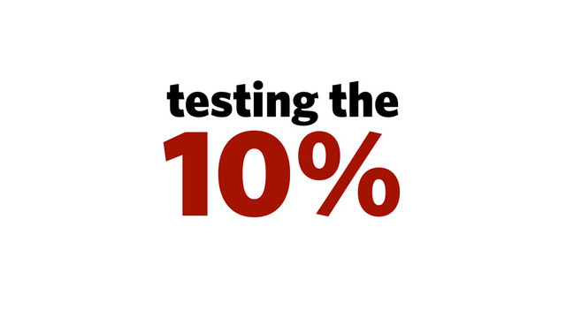 testing the
10%
