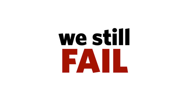 we still
FAIL
